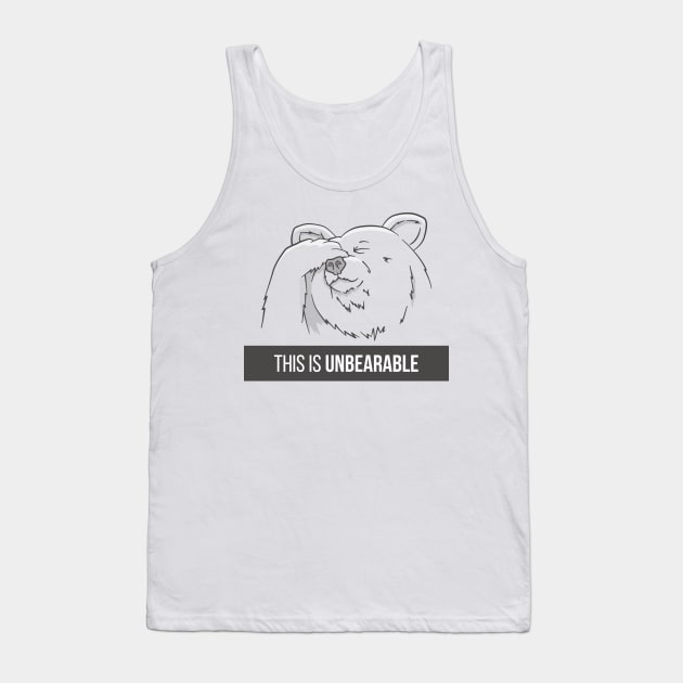 This Is Unbearable Tank Top by slugbunny